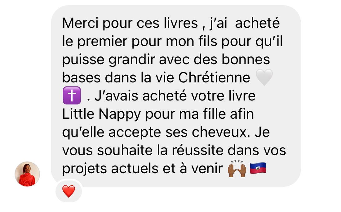 Message d une maman : j ai acheté votre livre Little Nappy pour ma fille afin qu elle accepte ses cheveux. Je vous souhaite la réussite dans vos projets.
