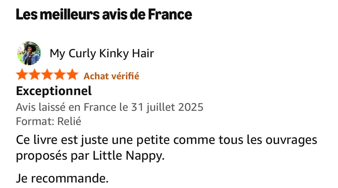 Avis Amazon 5 étoiles achat vérifié, My Curly Kinky Hair, 31 juillet 2025 : « Ce livre est juste une pépite, comme tous les ouvrages proposés par Little Nappy. Je recommande. »